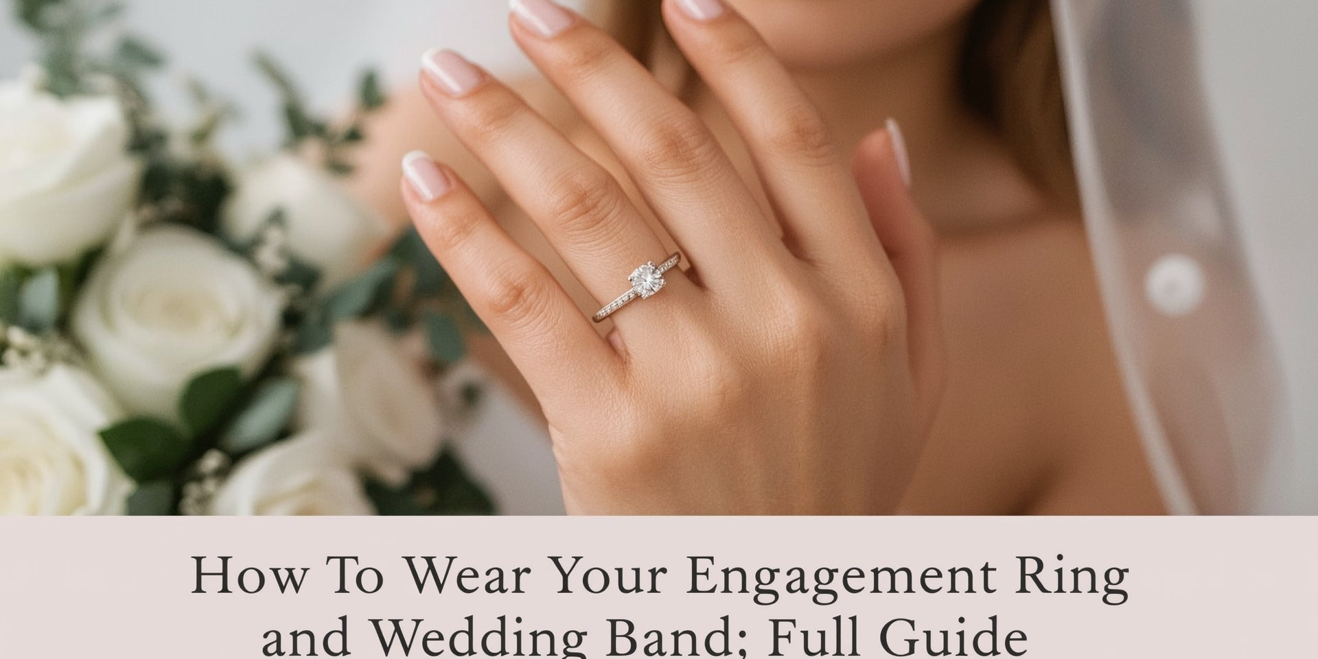 How to Wear Your Engagement Ring and Wedding Band: Full Guide